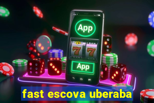 fast escova uberaba